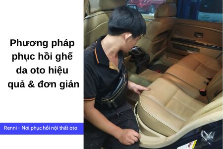 Phương pháp phục hồi ghế da oto hiệu quả & đơn giản